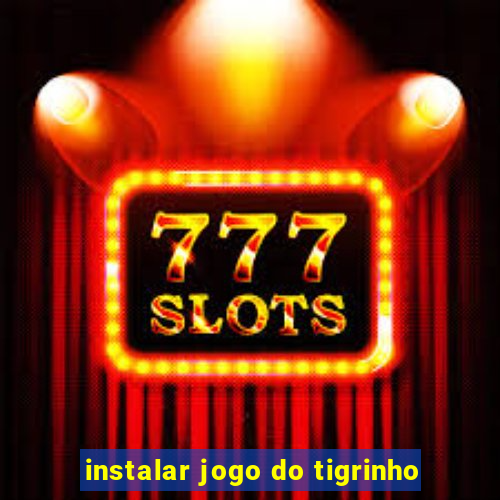 instalar jogo do tigrinho